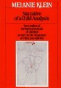 Narrative of a Child Analysis (The Writings of Melanie Klein)